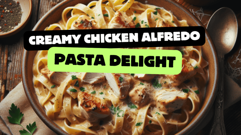 Creamy Chicken Alfredo Pasta Delight