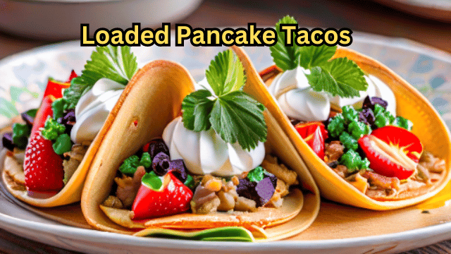 Loaded Pancake Tacos